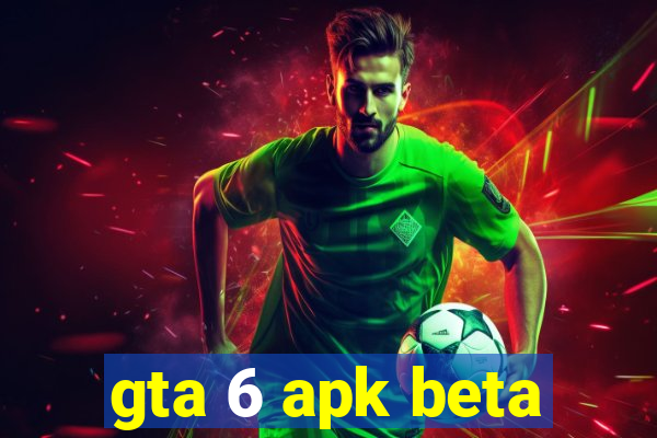 gta 6 apk beta